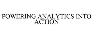 POWERING ANALYTICS INTO ACTION