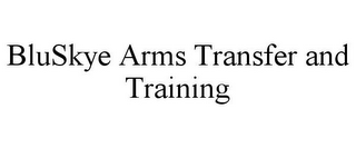 BLUSKYE ARMS TRANSFER AND TRAINING