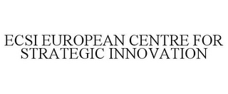 ECSI EUROPEAN CENTRE FOR STRATEGIC INNOVATION