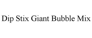 DIP STIX GIANT BUBBLE MIX
