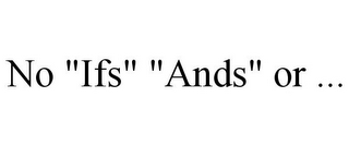 NO "IFS" "ANDS" OR ...