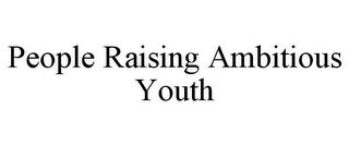 PEOPLE RAISING AMBITIOUS YOUTH