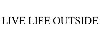 LIVE LIFE OUTSIDE