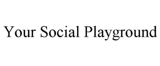 YOUR SOCIAL PLAYGROUND