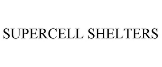 SUPERCELL SHELTERS