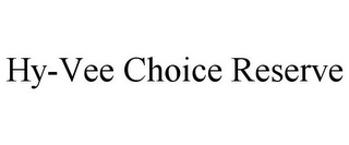 HY-VEE CHOICE RESERVE