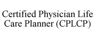 CERTIFIED PHYSICIAN LIFE CARE PLANNER (CPLCP)