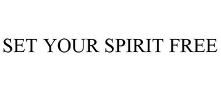 SET YOUR SPIRIT FREE