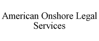 AMERICAN ONSHORE LEGAL SERVICES