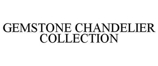 GEMSTONE CHANDELIER COLLECTION