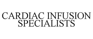 CARDIAC INFUSION SPECIALISTS