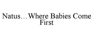 NATUS...WHERE BABIES COME FIRST