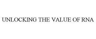 UNLOCKING THE VALUE OF RNA