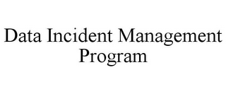 DATA INCIDENT MANAGEMENT PROGRAM