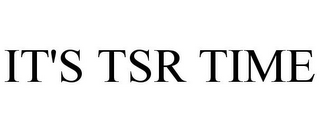 IT'S TSR TIME