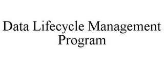 DATA LIFECYCLE MANAGEMENT PROGRAM