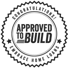 CONGRATULATIONS! APPROVED TO BUILD EMBRACE HOME LOANS