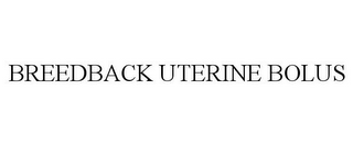 BREEDBACK UTERINE BOLUS
