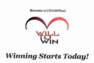 BECOME A CHAMPION! WILL TO WIN WINNING STARTS TODAY!