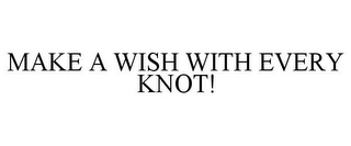 MAKE A WISH WITH EVERY KNOT!