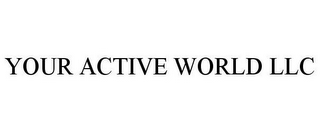 YOUR ACTIVE WORLD LLC