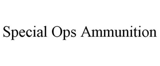 SPECIAL OPS AMMUNITION