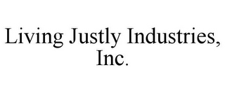LIVING JUSTLY INDUSTRIES, INC.