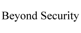 BEYOND SECURITY