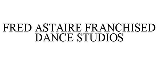 FRED ASTAIRE FRANCHISED DANCE STUDIOS