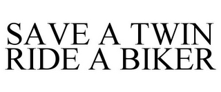 SAVE A TWIN RIDE A BIKER