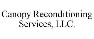 CANOPY RECONDITIONING SERVICES, LLC.