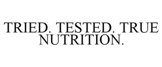 TRIED. TESTED. TRUE NUTRITION.