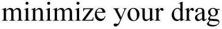 MINIMIZE YOUR DRAG