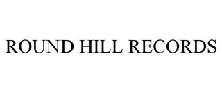 ROUND HILL RECORDS