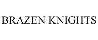 BRAZEN KNIGHTS