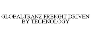 GLOBALTRANZ FREIGHT DRIVEN BY TECHNOLOGY