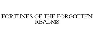 FORTUNES OF THE FORGOTTEN REALMS