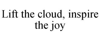 LIFT THE CLOUD, INSPIRE THE JOY