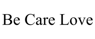 BE CARE LOVE