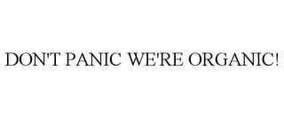 DON'T PANIC WE'RE ORGANIC!