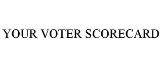 YOUR VOTER SCORECARD