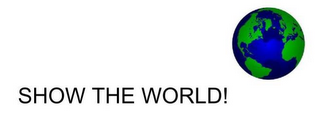 SHOW THE WORLD!