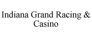 INDIANA GRAND RACING & CASINO