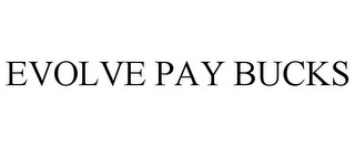 EVOLVE PAY BUCKS