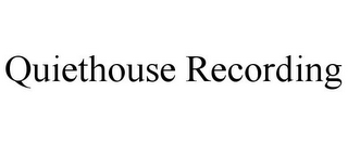 QUIETHOUSE RECORDING