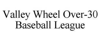 VALLEY WHEEL OVER-30 BASEBALL LEAGUE