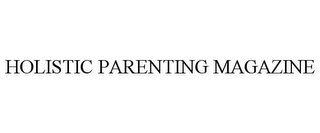 HOLISTIC PARENTING MAGAZINE