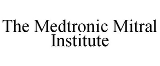 THE MEDTRONIC MITRAL INSTITUTE