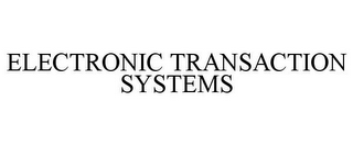 ELECTRONIC TRANSACTION SYSTEMS