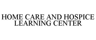 HOME CARE AND HOSPICE LEARNING CENTER